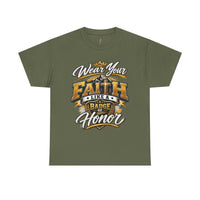 "Wear Your Faith Like A Badge of Honor" V.1 - T-Shirt