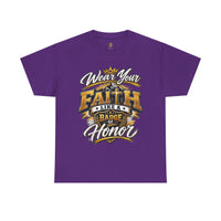 "Wear Your Faith Like A Badge of Honor" V.1 - T-Shirt