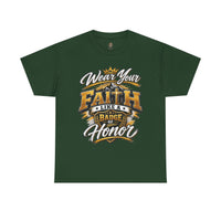"Wear Your Faith Like A Badge of Honor" V.1 - T-Shirt
