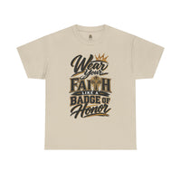 "Wear Your Faith Like A Badge of Honor" V.2 - T-Shirt