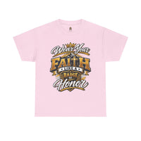"Wear Your Faith Like A Badge of Honor" V.1 - T-Shirt