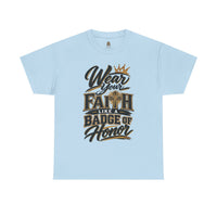 "Wear Your Faith Like A Badge of Honor" V.2 - T-Shirt