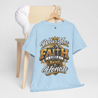 "Wear Your Faith Like A Badge of Honor" V.1 - T-Shirt