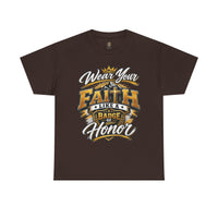 "Wear Your Faith Like A Badge of Honor" V.1 - T-Shirt