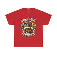 "Wear Your Faith Like A Badge of Honor" V.1 - T-Shirt