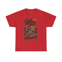 "Wear Your Faith Like A Badge of Honor" V.2 - T-Shirt