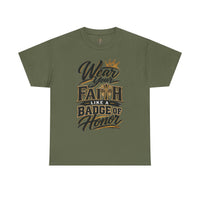 "Wear Your Faith Like A Badge of Honor" V.2 - T-Shirt