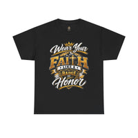 "Wear Your Faith Like A Badge of Honor" V.1 - T-Shirt
