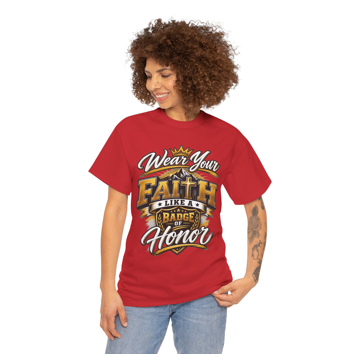 "Wear Your Faith Like A Badge of Honor" V.1 - T-Shirt