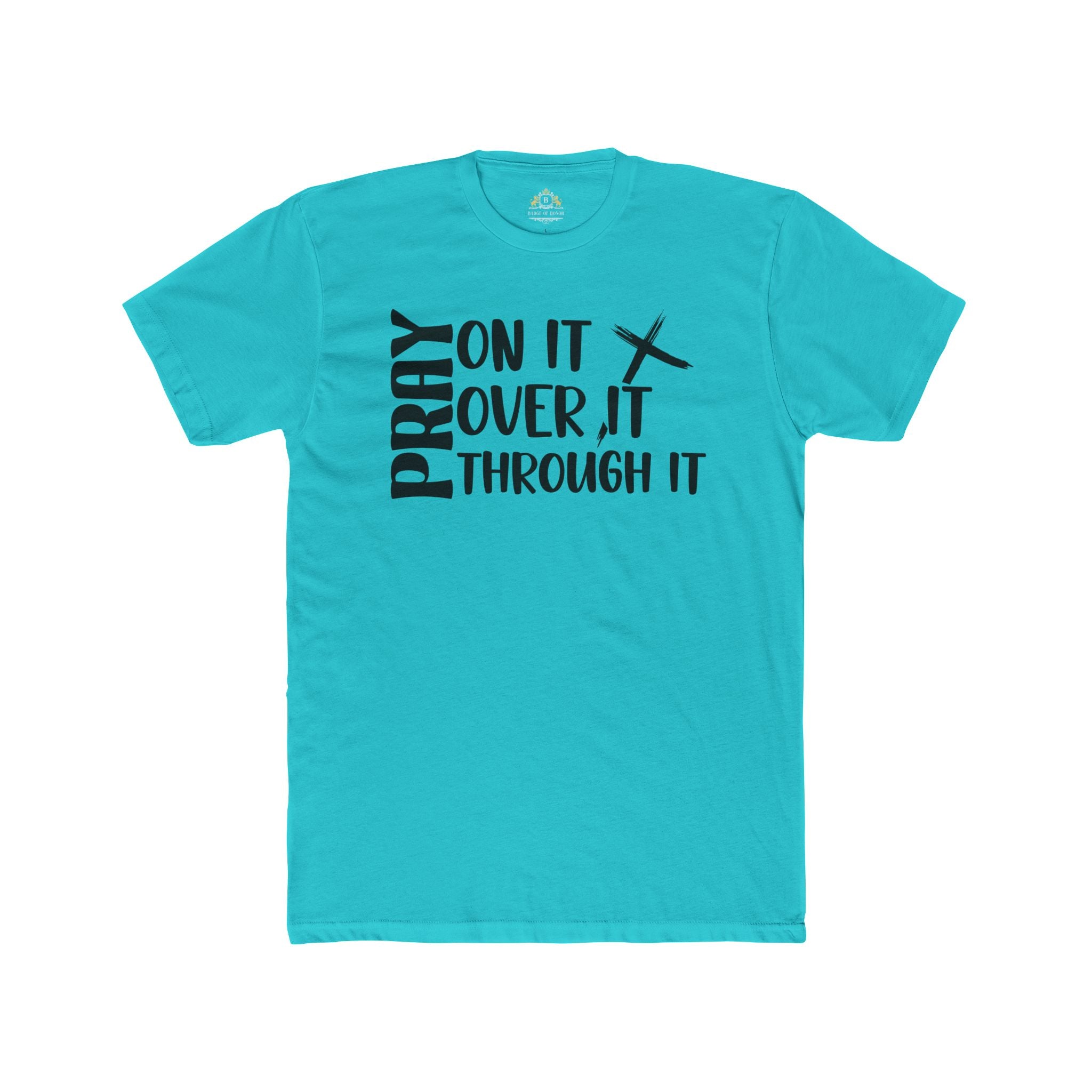 Pray On It, Over It, Through It Tee