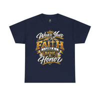 "Wear Your Faith Like A Badge of Honor" V.1 - T-Shirt