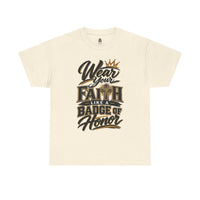 "Wear Your Faith Like A Badge of Honor" V.2 - T-Shirt
