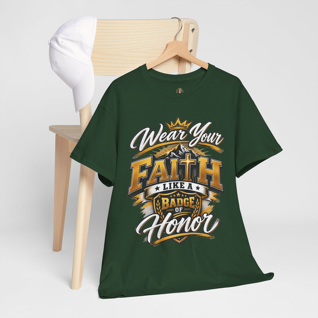 "Wear Your Faith Like A Badge of Honor" V.1 - T-Shirt