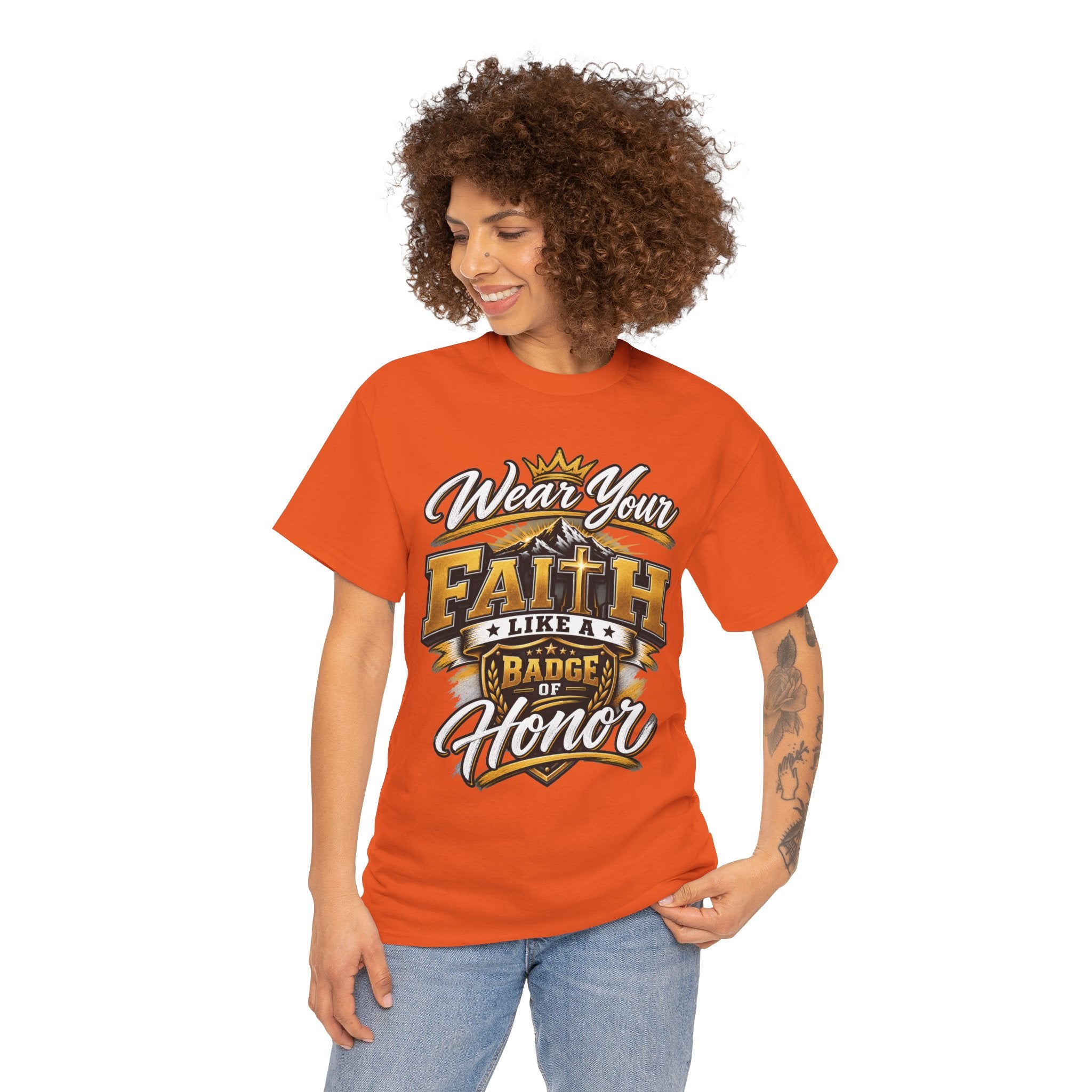 "Wear Your Faith Like A Badge of Honor" V.1 - T-Shirt