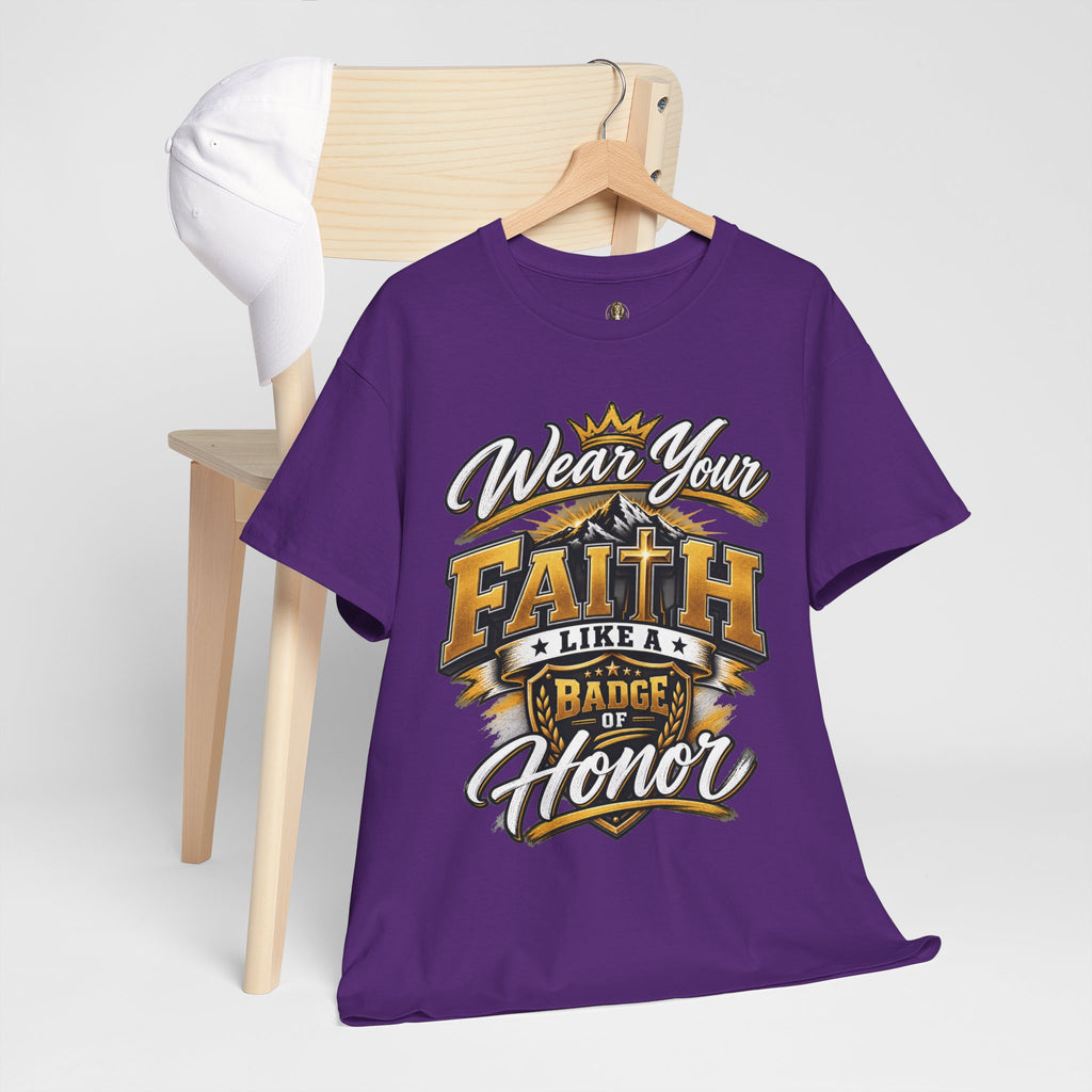 "Wear Your Faith Like A Badge of Honor" V.1 - T-Shirt