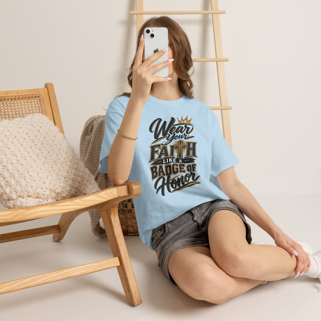 "Wear Your Faith Like A Badge of Honor" V.2 - T-Shirt