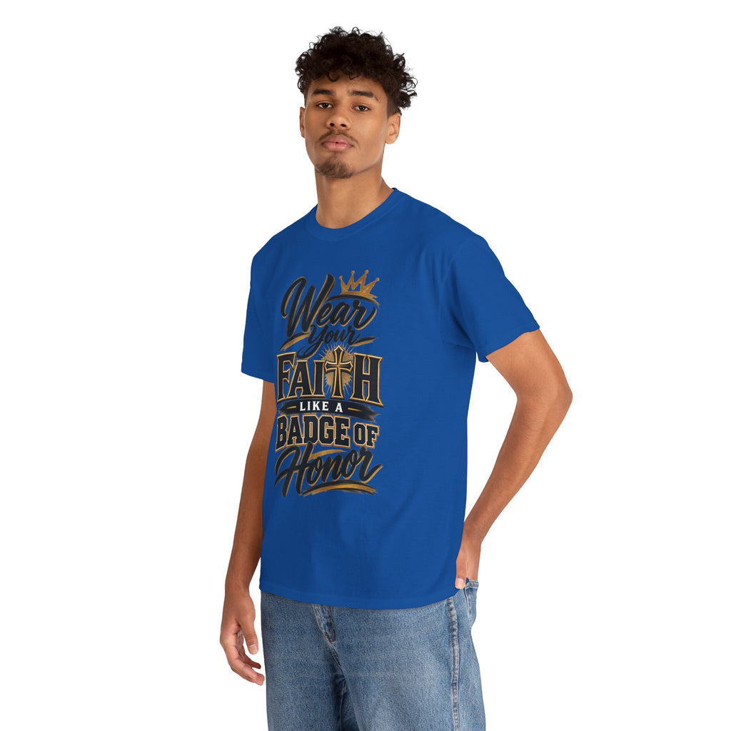 "Wear Your Faith Like A Badge of Honor" V.2 - T-Shirt