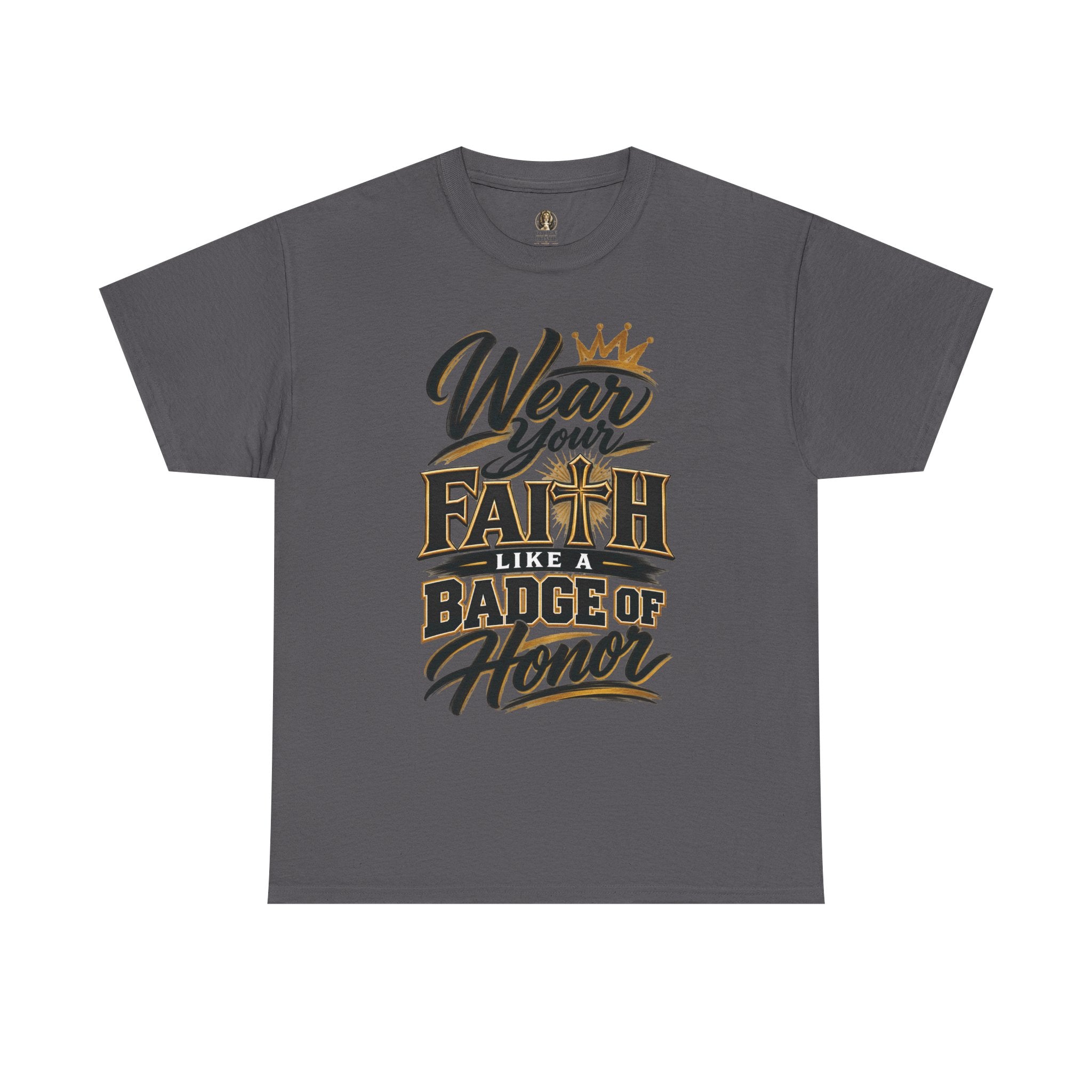 "Wear Your Faith Like A Badge of Honor" V.2 - T-Shirt