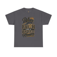 "Wear Your Faith Like A Badge of Honor" V.2 - T-Shirt