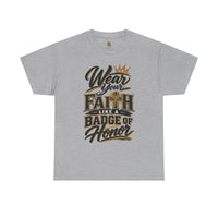 "Wear Your Faith Like A Badge of Honor" V.2 - T-Shirt