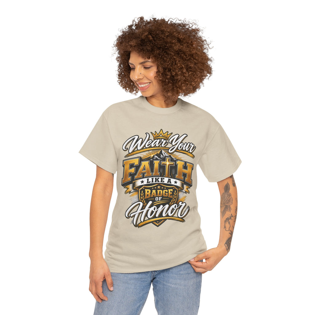"Wear Your Faith Like A Badge of Honor" V.1 - T-Shirt