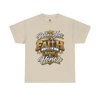 "Wear Your Faith Like A Badge of Honor" V.1 - T-Shirt