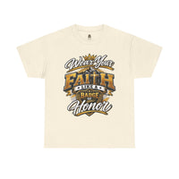 "Wear Your Faith Like A Badge of Honor" V.1 - T-Shirt