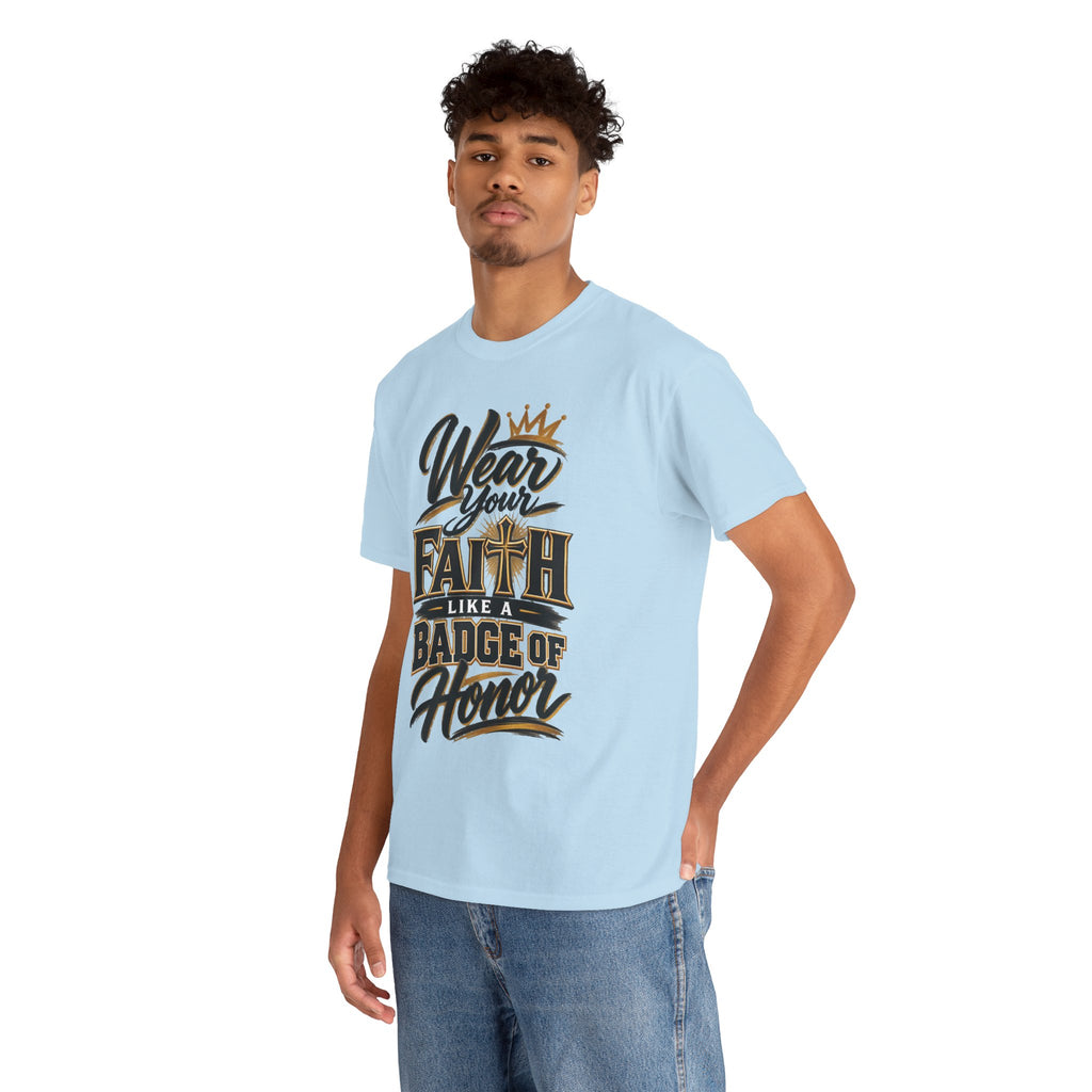 "Wear Your Faith Like A Badge of Honor" V.2 - T-Shirt