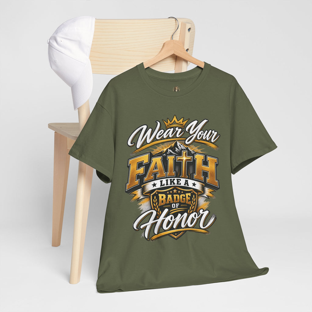 "Wear Your Faith Like A Badge of Honor" V.1 - T-Shirt