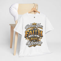 "Wear Your Faith Like A Badge of Honor" V.1 - T-Shirt