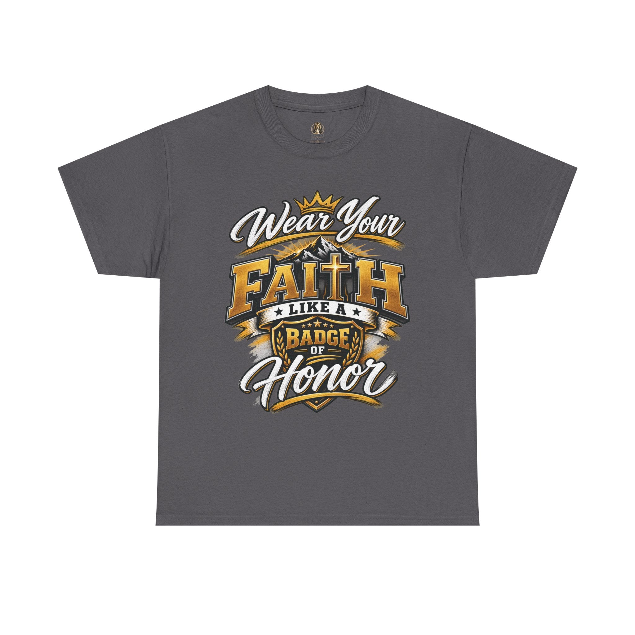 "Wear Your Faith Like A Badge of Honor" V.1 - T-Shirt