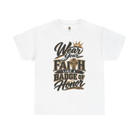"Wear Your Faith Like A Badge of Honor" V.2 - T-Shirt