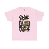"Wear Your Faith Like A Badge of Honor" V.2 - T-Shirt