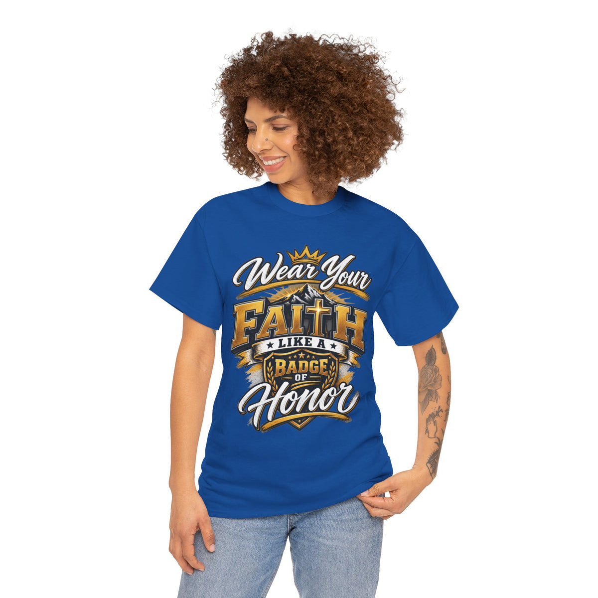"Wear Your Faith Like A Badge of Honor" V.1 - T-Shirt