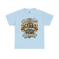 "Wear Your Faith Like A Badge of Honor" V.1 - T-Shirt