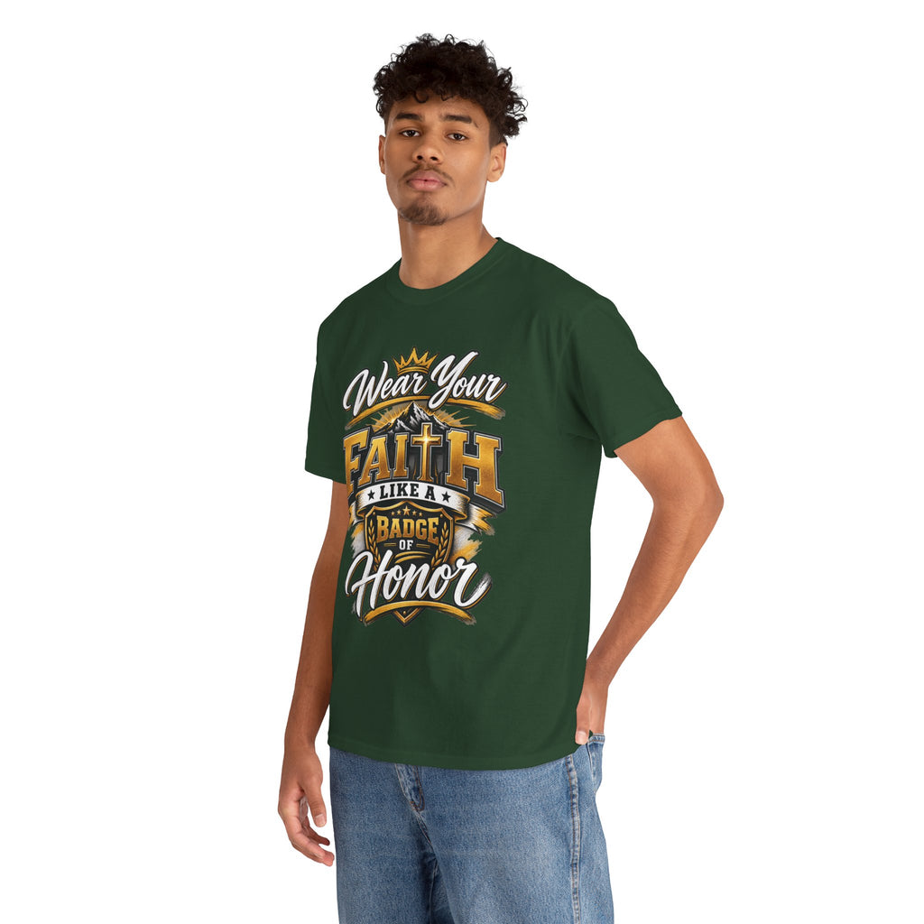 "Wear Your Faith Like A Badge of Honor" V.1 - T-Shirt