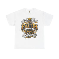 "Wear Your Faith Like A Badge of Honor" V.1 - T-Shirt
